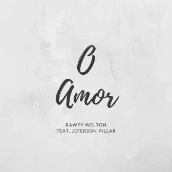 O Amor by Rawfy Welton