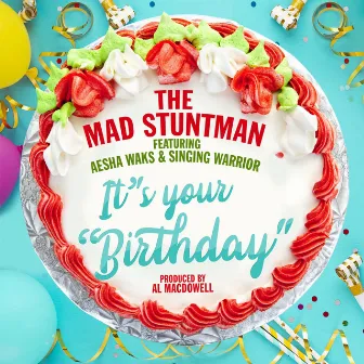 It's Your Birthday by The Mad Stuntman