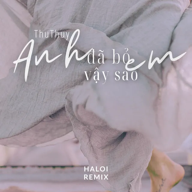 Anh Đã Bỏ Em Vậy Sao - Haloi Remix