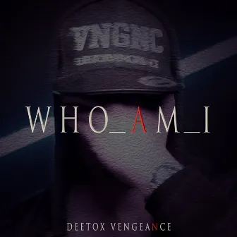 Who Am I? by Deetox Vengeance