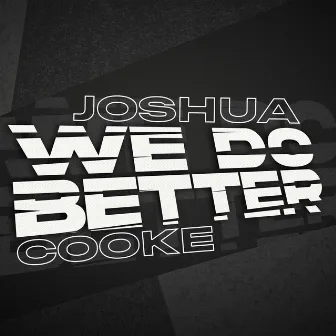 We Do Better by Joshua Cooke