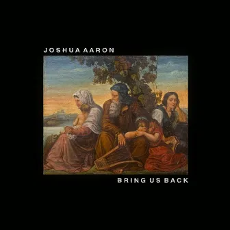 Bring Us Back by Joshua Aaron