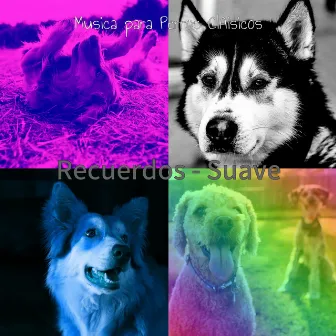 Recuerdos - Suave by Musica para Perros ClAisicos