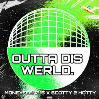 Outta Dis Werld by Scotty 2 Hotty