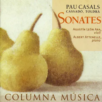 Pau Casals, Gaspar Cassadó & Eduard Toldra: Sonates by Agustín León Ara