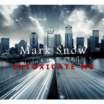 Intoxicate Me by Mark Snow