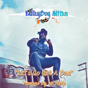 Let's Go Get a Bagg by ValleyBoy Hitter