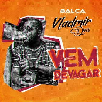 Vem Devagar by Vladmir Diva