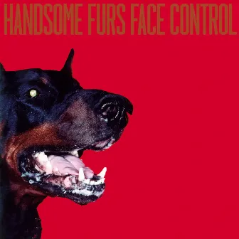 Face Control by Handsome Furs