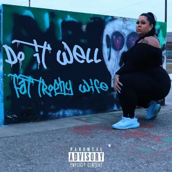 Do it Well by Fat Trophy Wife