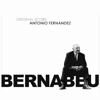 Bernabéu (Original Score) by Antonio Fernández