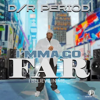 I'mma Go Far by D/R Period