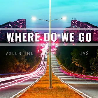 Where Do We Go by Vxlentine