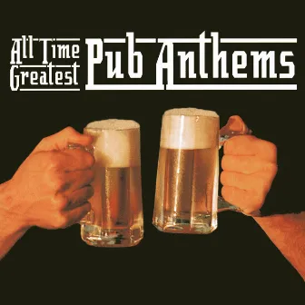 All Time Greatest Pub Anthems by TMC Rockstarz