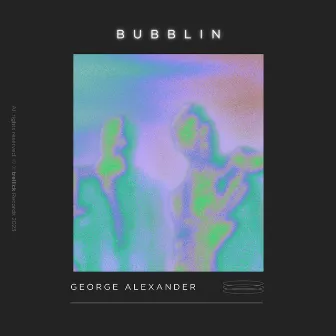 Bubblin by George Alexander