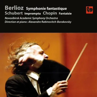 Berlioz: Symphonie fantastique, Op. 14 - Schubert: Impromptu, Op. 90, No. 3 - Chopin: Fantaisie in F Minor, Op. 49 by Alexandre Rabinovitch-Barakovsky