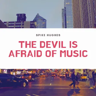 The Devil Is Afraid of Music by Spike Hughes