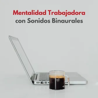 Mentalidad Trabajadora Con Sonidos Binaurales by Trabajar desde Casa Playlist