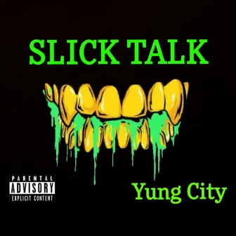 Slick Talk by Yung City