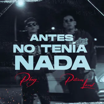 Antes No Tenía Nada by Pboy