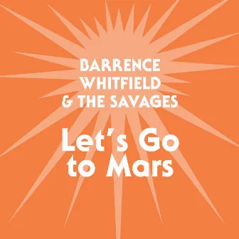 Let's Go to Mars by Barrence Whitfield & The Savages