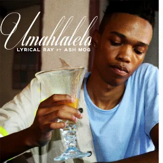 Umahlalela (feat. Ash Mog) by Lyrical Ray