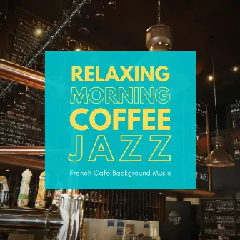 French Café Background Music by Relaxing Morning Coffee Jazz