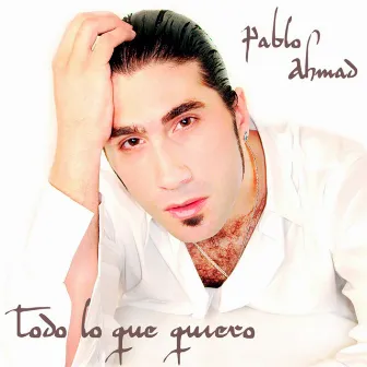 Todo Lo Que Quiero by Pablo Ahmad