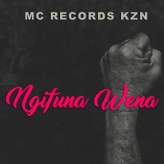 Ngifuna Wena by Mc Records KZN