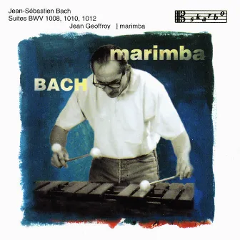 Bach: Suites, BWV 1008, 1010, & 1012 (Arr. for Marimba) by Jean Geoffroy