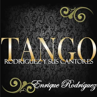 Tango: Rodríguez y Sus Cantores by Enrique Rodríguez