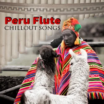 Peru Flute Chillout Songs – Healing & Relaxing Native American Music for Meditation, Stress Relief & Well Being by Pan Flute Crew