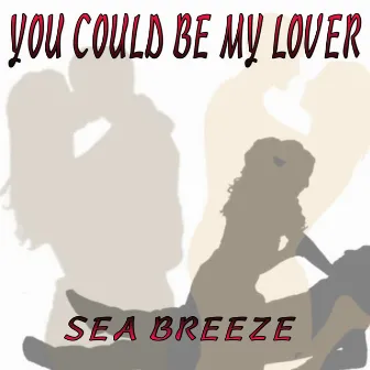 You Could Be My Lover by Sea Breeze