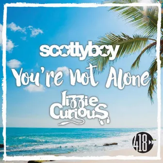 You’re Not Alone by Scotty Boy