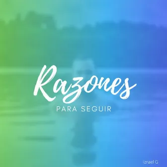 Razones para seguir by Izrael G