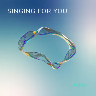 Singing for you by Pepus