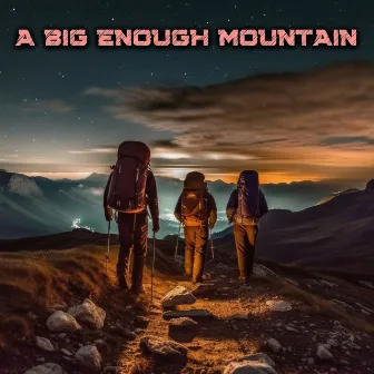 The Climb by A Big Enough Mountain