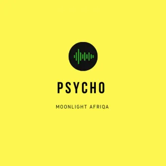 Psycho by MOONLIGHT AFRIQA