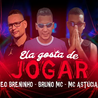 Ela Gosta de Jogar by MC Astucia