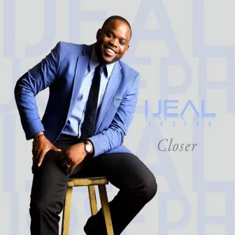 Closer by Ijeal Joseph