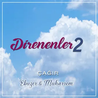 Direnenler, Vol. 2 (Çağır) by Muharrem