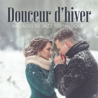 Douceur d'hiver: Ballades de jazz romantiques musique pour réchauffer votre cœur by Jazzy Romantique