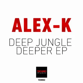 Deep Jungle Deeper EP by Alex K