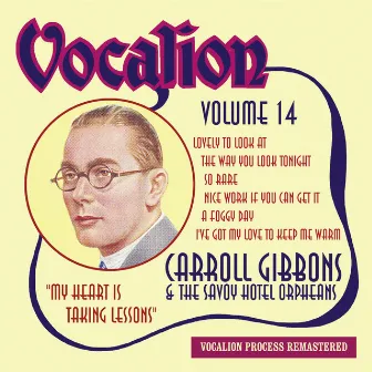 Carroll Gibbons & the Savoy Hotel Orpheans, Vol. 14: My Heart Is Taking Lessons by Carroll Gibbons