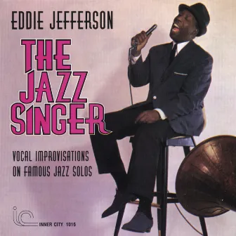 The Jazz Singer: Vocal Improvisations on Famous Jazz Solos by Eddie Jefferson