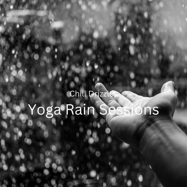 Chill Drizzles: Yoga Rain Sessions