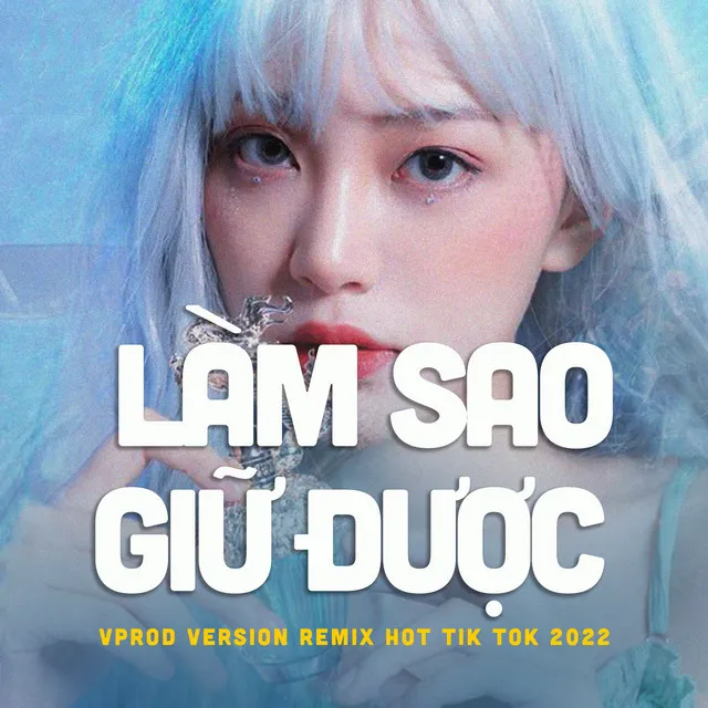 Làm sao giữ được (Version VProd remix hot Tik Tok 2022)