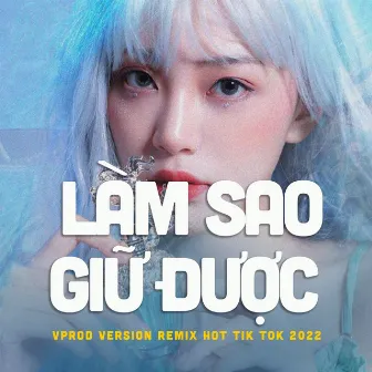 Làm sao giữ được (Version VProd remix hot Tik Tok 2022) by Vprod Music