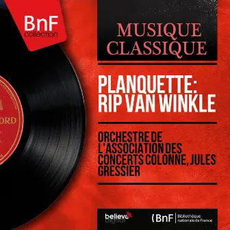 Planquette: Rip Van Winkle (Mono Version) by Orchestre De L'Association Des Concerts Colonne