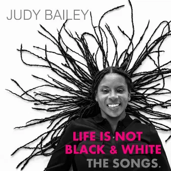 Life Is Not Black and White: The Songs by Judy Bailey